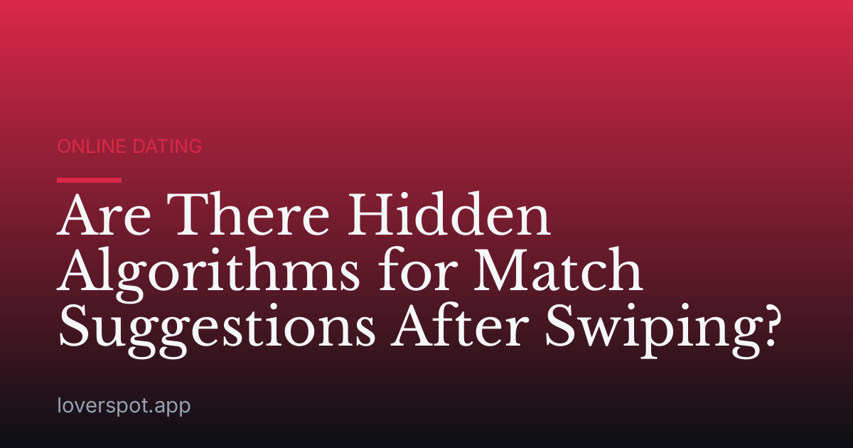 Are There Hidden Algorithms for Match Suggestions After Swiping?
