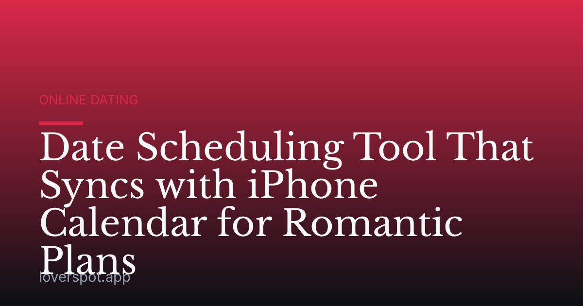 Date Scheduling Tool That Syncs with iPhone Calendar for Romantic Plans