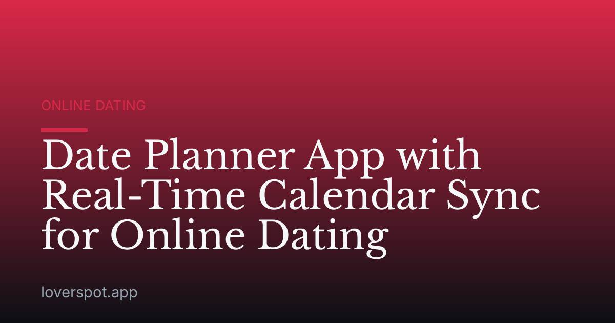 Date Planner App with Real-Time Calendar Sync for Online Dating