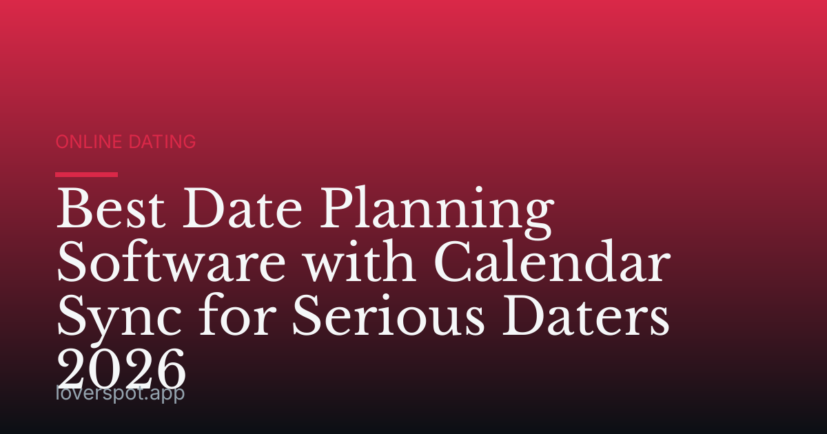 Best Date Planning Software with Calendar Sync for Serious Daters 2026