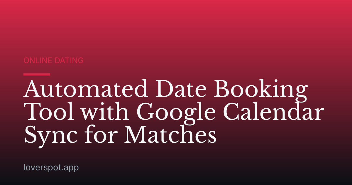 Automated Date Booking Tool with Google Calendar Sync for Matches