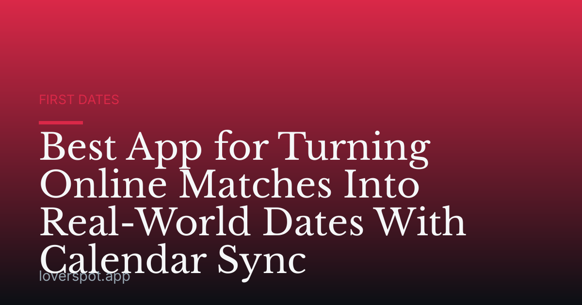 Best App for Turning Online Matches Into Real-World Dates With Calendar Sync