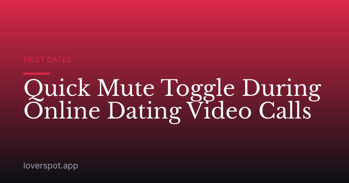 Quick Mute Toggle During Online Dating Video Calls