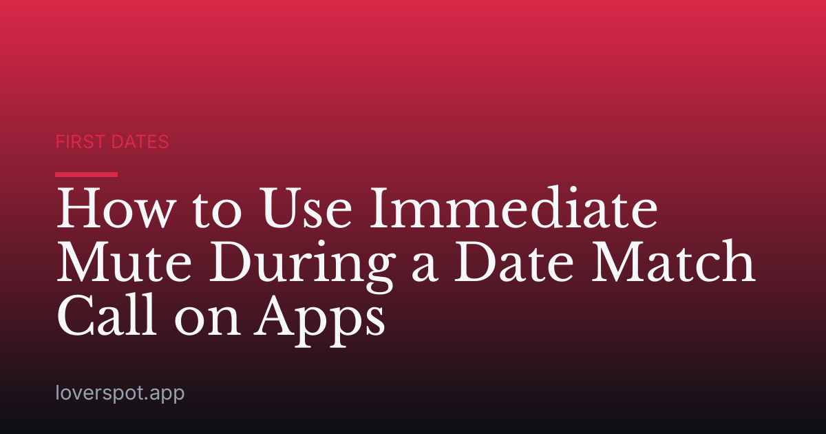 How to Use Immediate Mute During a Date Match Call on Apps