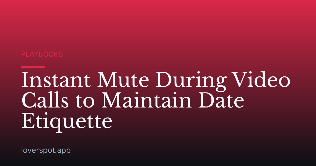 Instant Mute During Video Calls to Maintain Date Etiquette