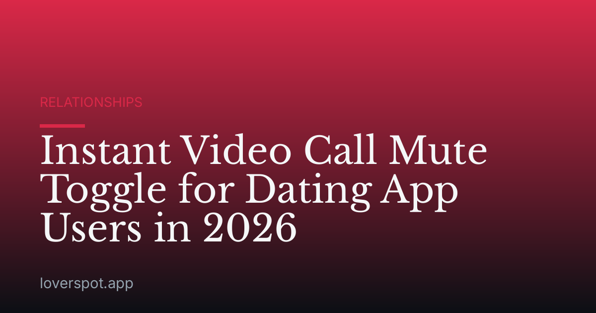 Instant Video Call Mute Toggle for Dating App Users in 2026