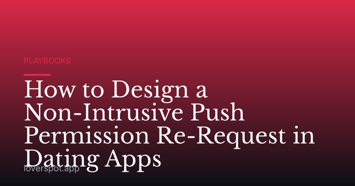 How to Design a Non-Intrusive Push Permission Re-Request in Dating Apps