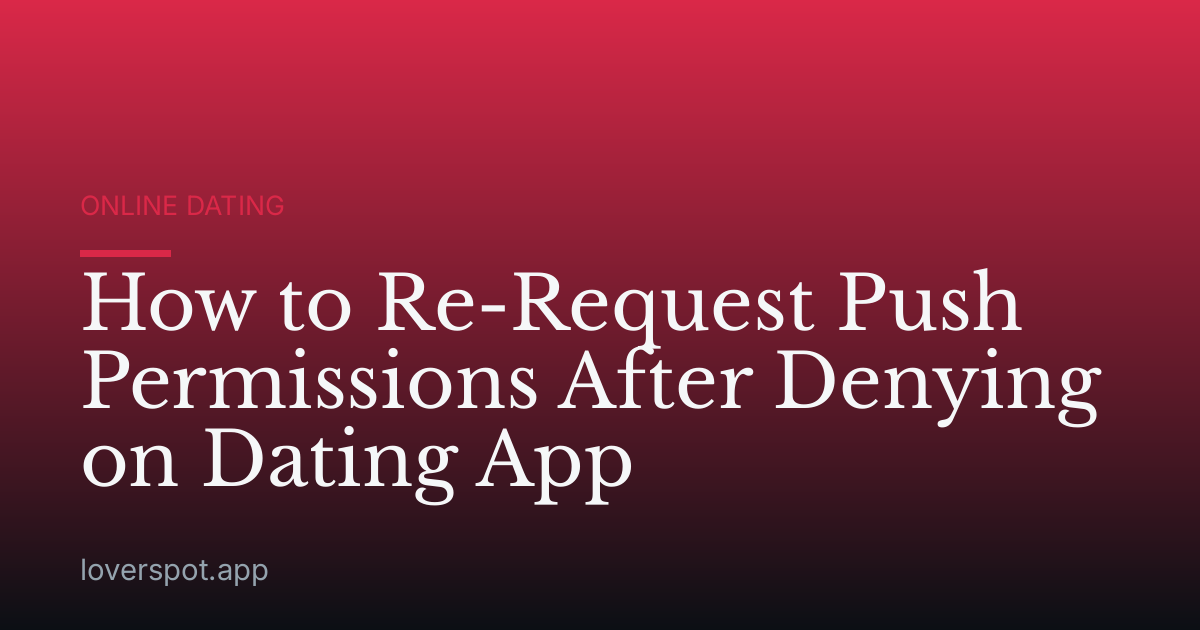 How to Re-Request Push Permissions After Denying on Dating App