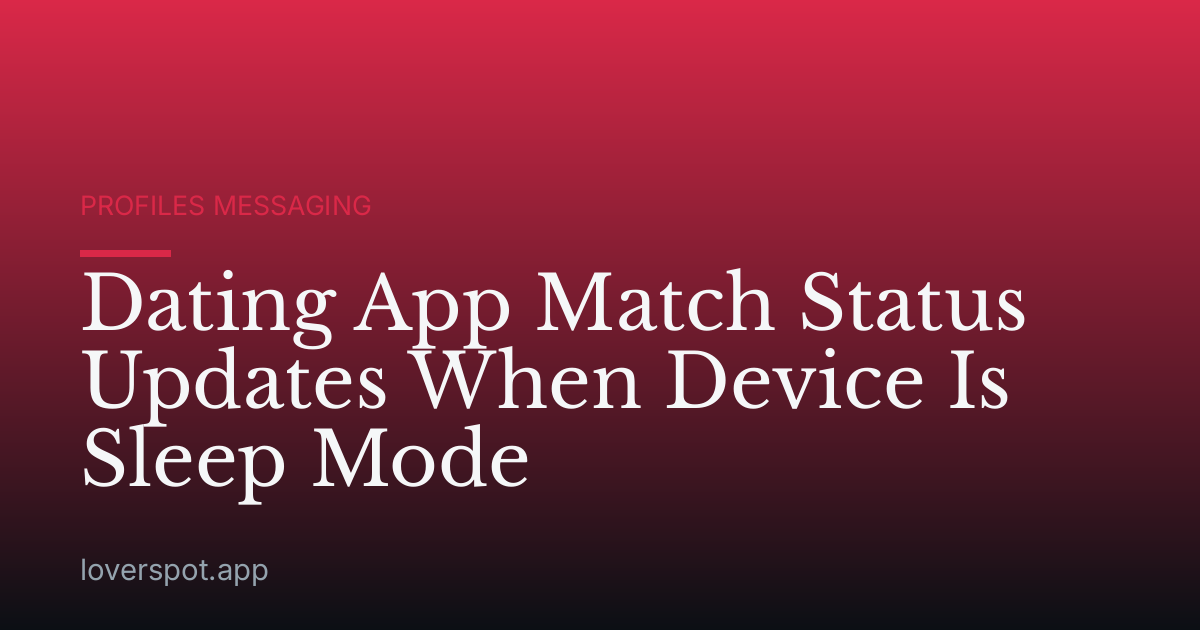 Dating App Match Status Updates When Device Is Sleep Mode
