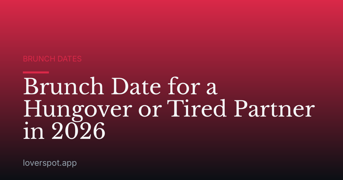 Brunch Date for a Hungover or Tired Partner in 2026