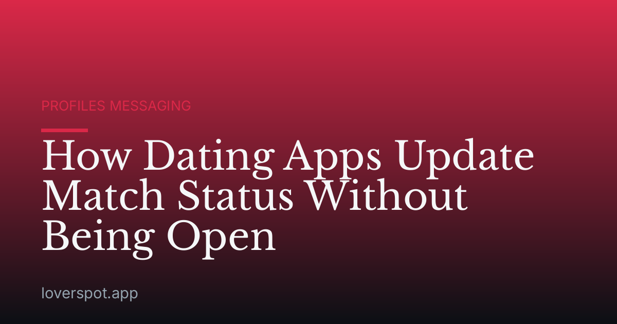 How Dating Apps Update Match Status Without Being Open