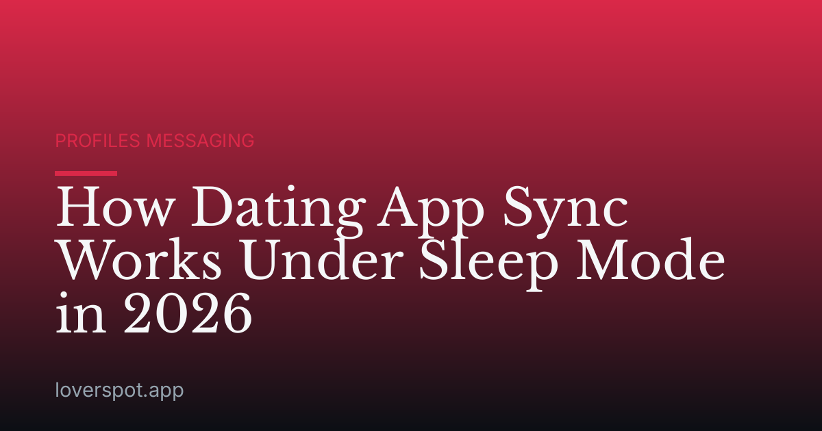 How Dating App Sync Works Under Sleep Mode in 2026