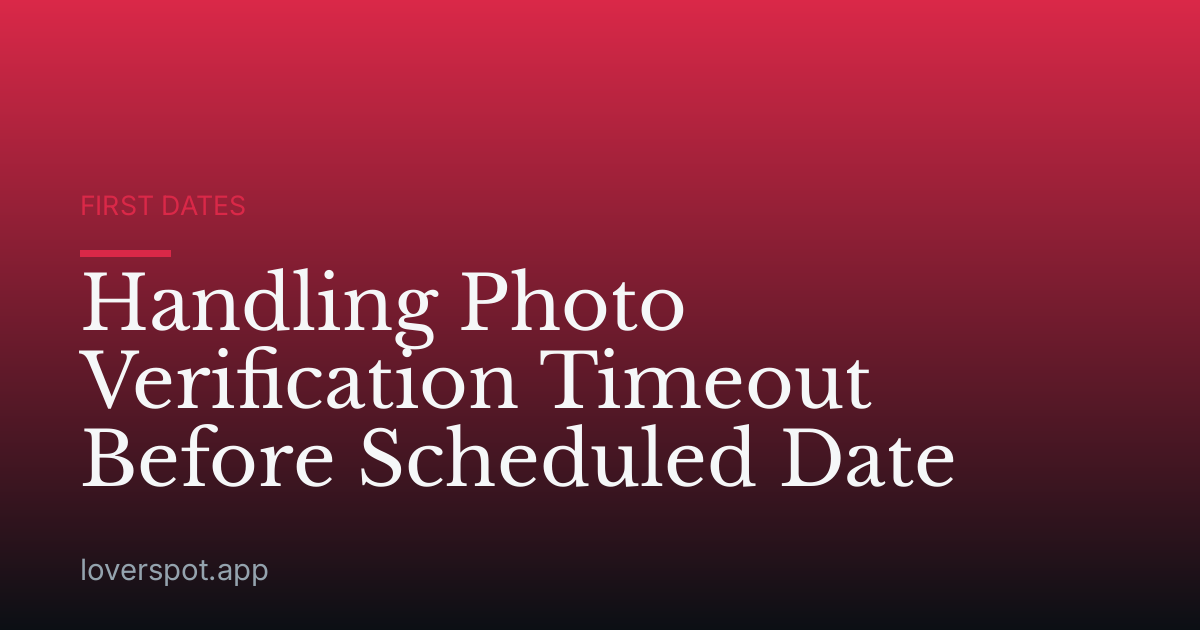 Handling Photo Verification Timeout Before Scheduled Date