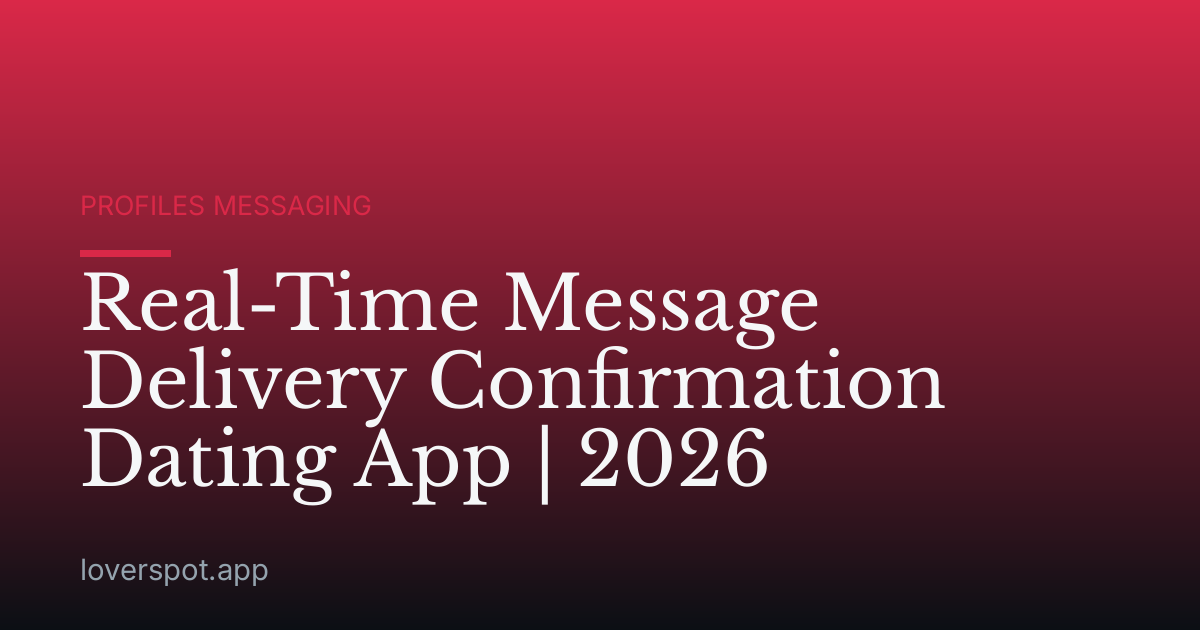 Real-Time Message Delivery Confirmation Dating App | 2026