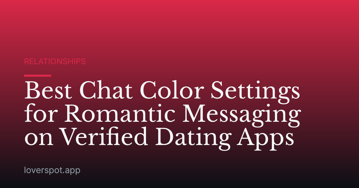Best Chat Color Settings for Romantic Messaging on Verified Dating Apps