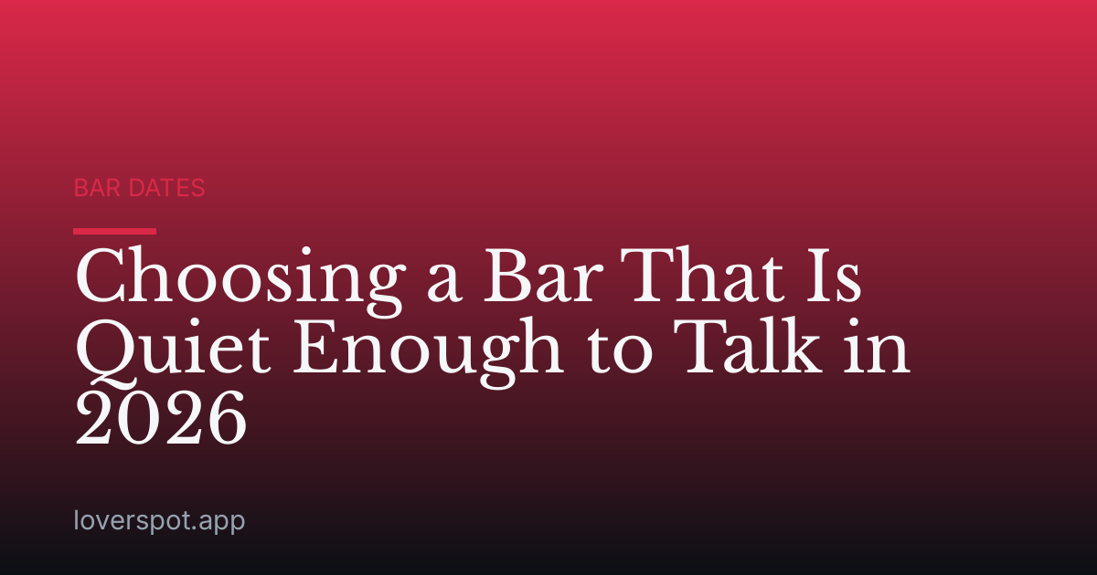 Choosing a Bar That Is Quiet Enough to Talk in 2026