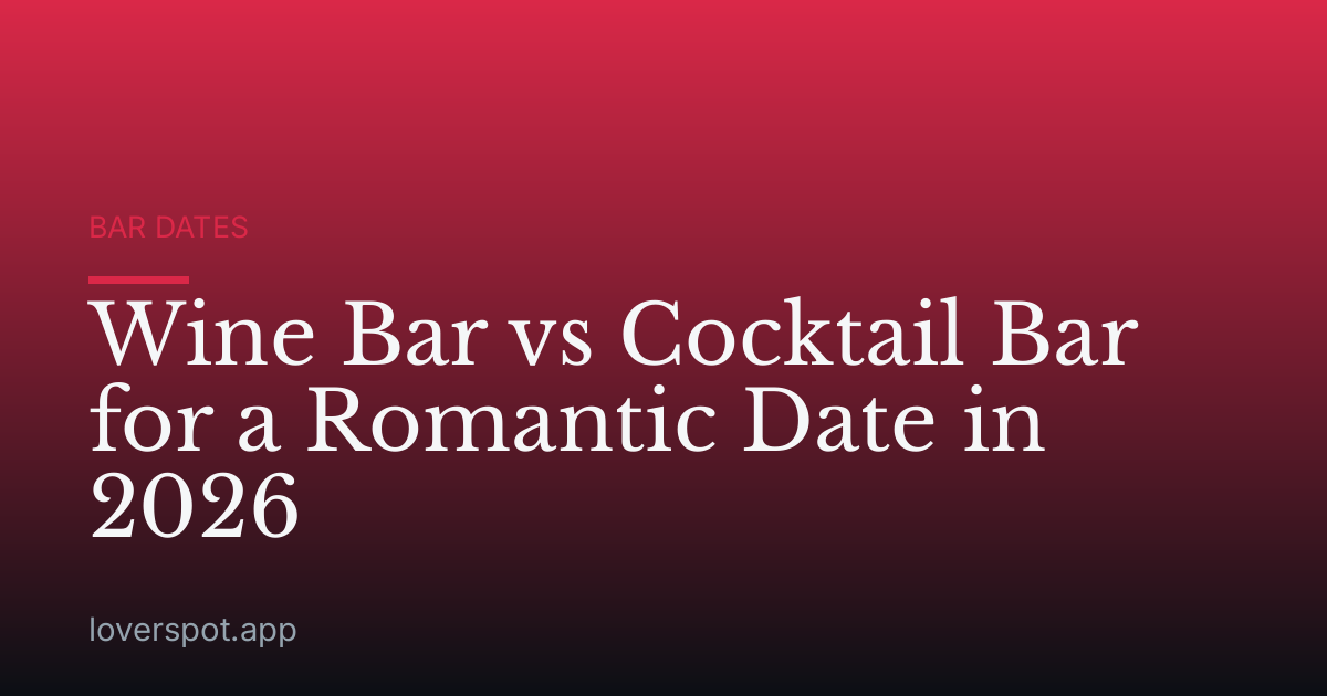 Wine Bar vs Cocktail Bar for a Romantic Date in 2026