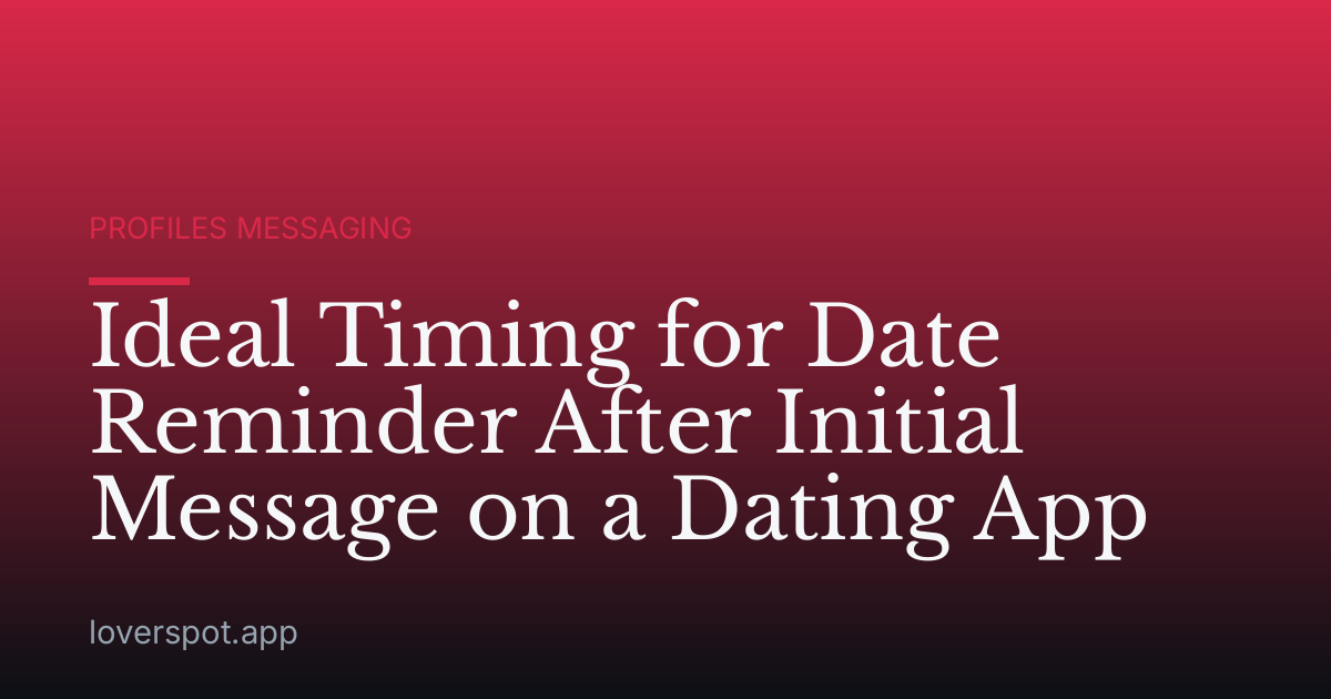 Ideal Timing for Date Reminder After Initial Message on a Dating App