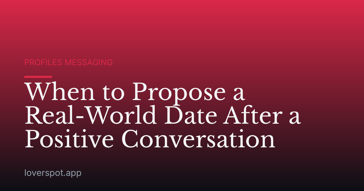 When to Propose a Real-World Date After a Positive Conversation