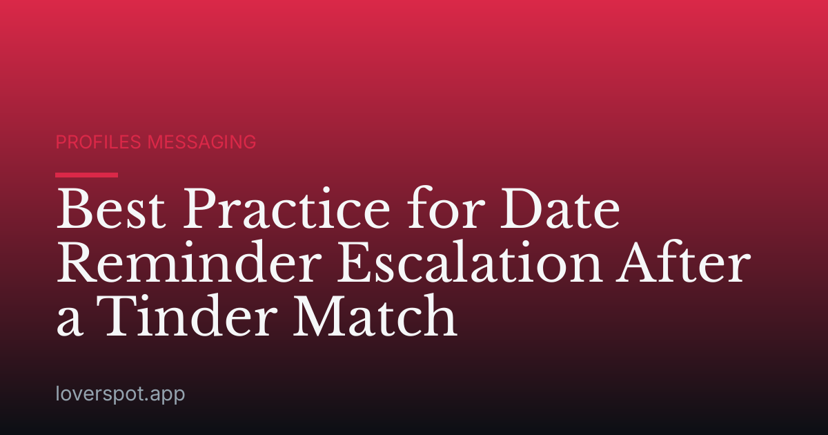 Best Practice for Date Reminder Escalation After a Tinder Match