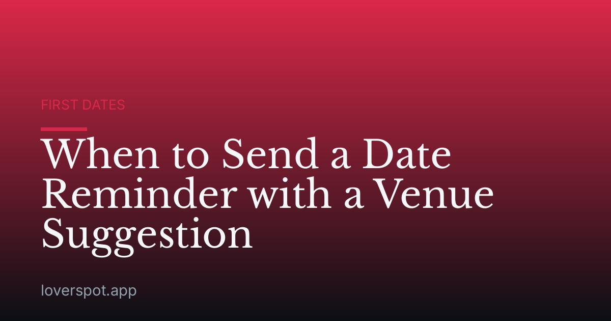 When to Send a Date Reminder with a Venue Suggestion