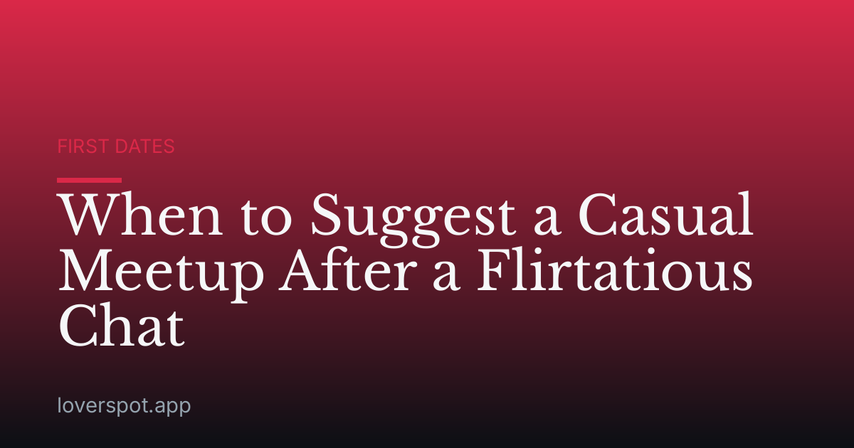 When to Suggest a Casual Meetup After a Flirtatious Chat