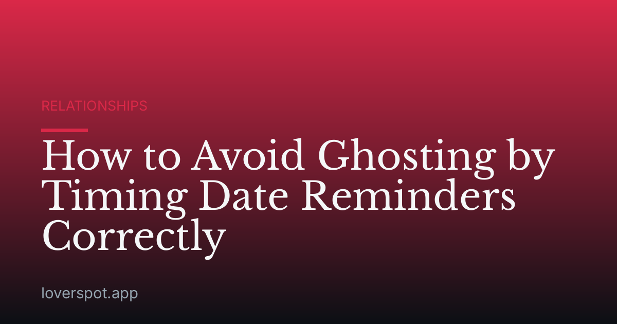 How to Avoid Ghosting by Timing Date Reminders Correctly