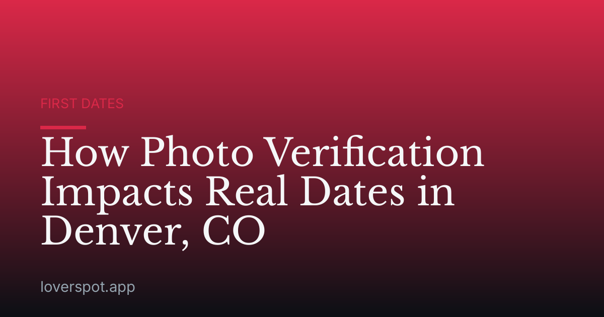 How Photo Verification Impacts Real Dates in Denver, CO