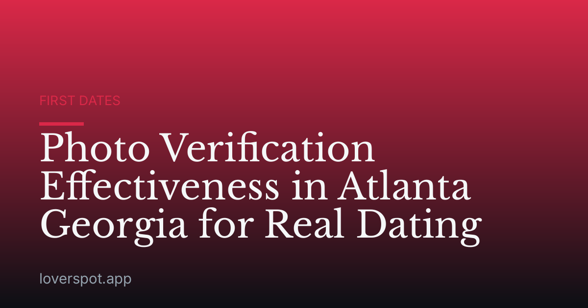 Photo Verification Effectiveness in Atlanta Georgia for Real Dating