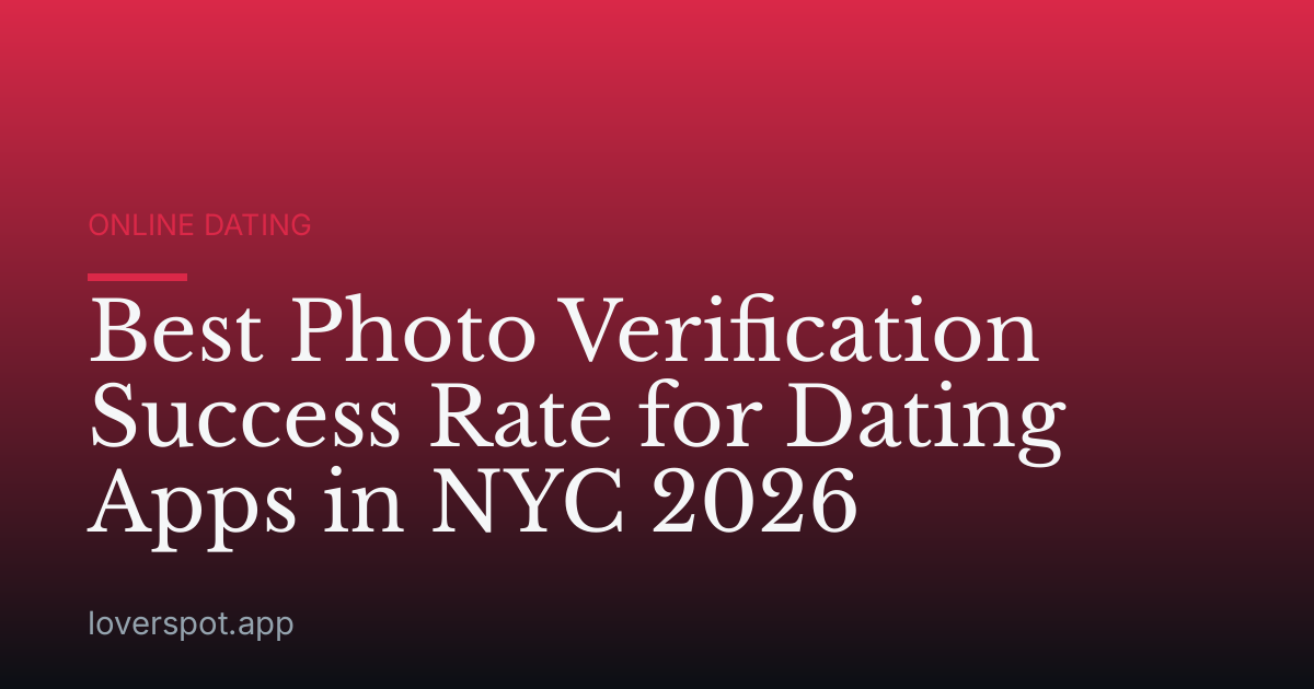 Best Photo Verification Success Rate for Dating Apps in NYC 2026