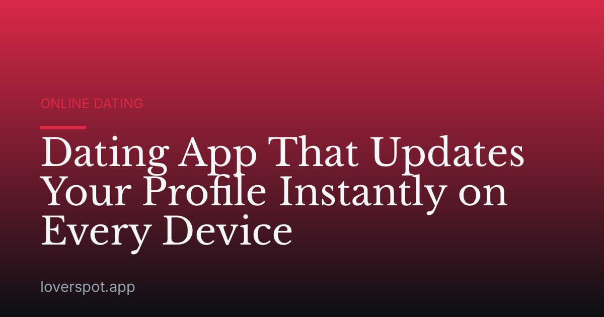 Dating App That Updates Your Profile Instantly on Every Device