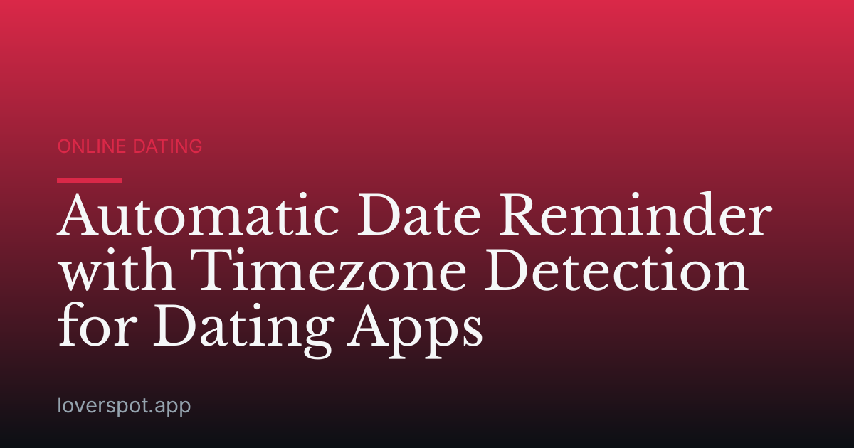 Automatic Date Reminder with Timezone Detection for Dating Apps