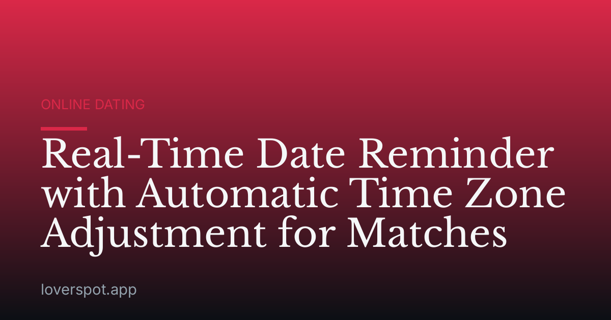 Real-Time Date Reminder with Automatic Time Zone Adjustment for Matches