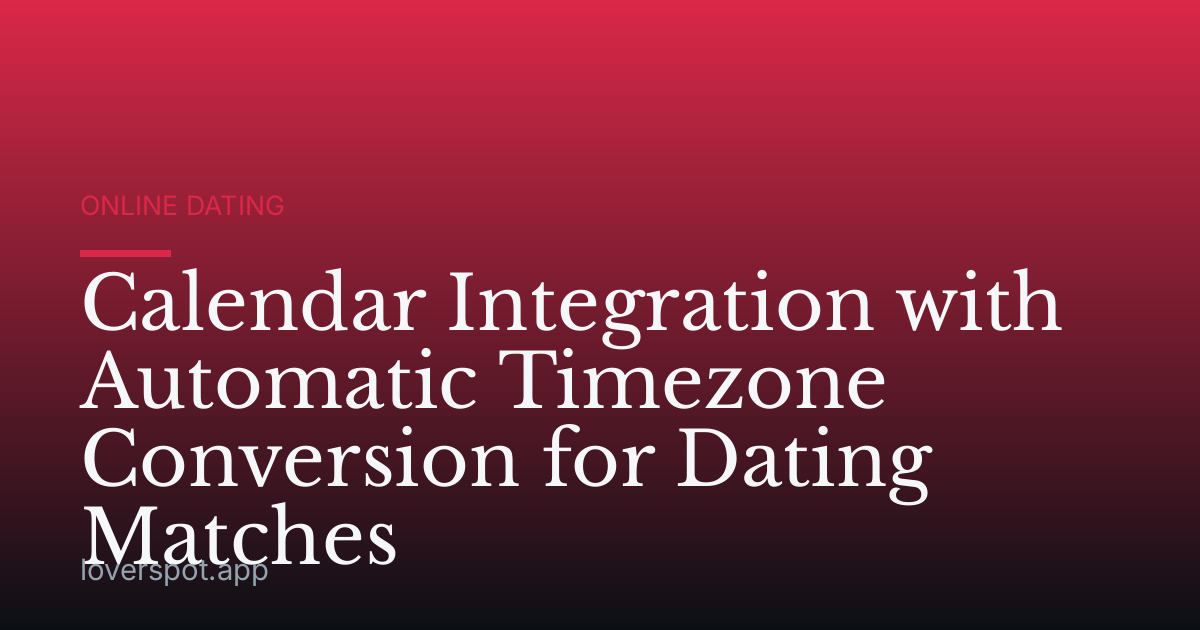 Calendar Integration with Automatic Timezone Conversion for Dating Matches