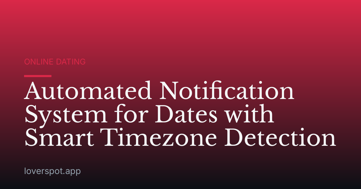 Automated Notification System for Dates with Smart Timezone Detection