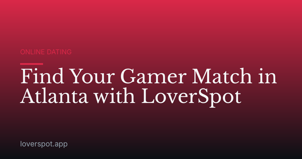 Find Your Gamer Match in Atlanta with LoverSpot