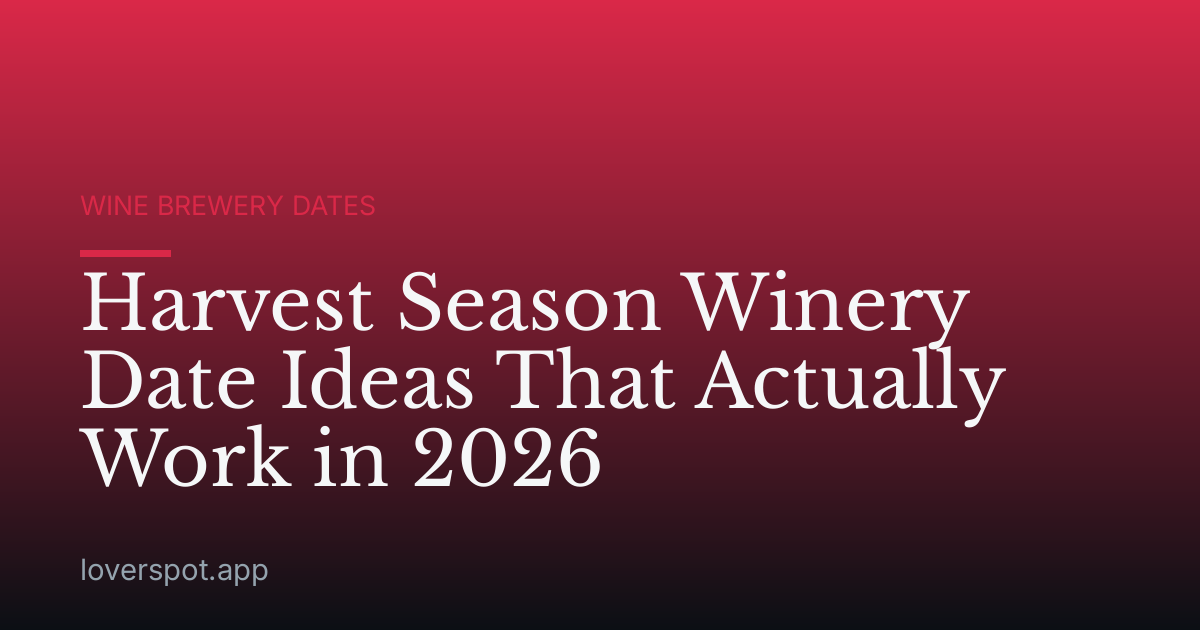 Harvest Season Winery Date Ideas That Actually Work in 2026