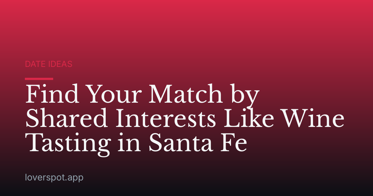 Find Your Match by Shared Interests Like Wine Tasting in Santa Fe