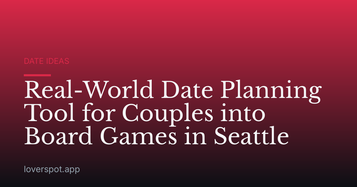 Real-World Date Planning Tool for Couples into Board Games in Seattle