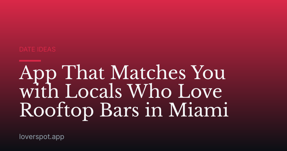 App That Matches You with Locals Who Love Rooftop Bars in Miami