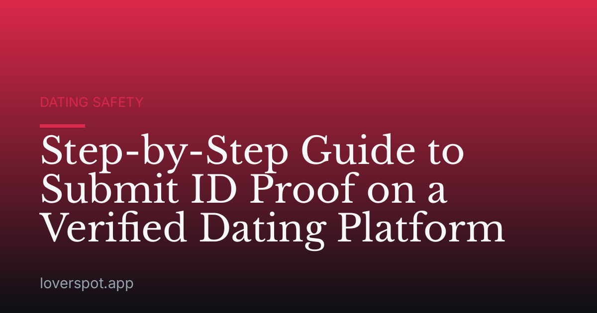 Step-by-Step Guide to Submit ID Proof on a Verified Dating Platform