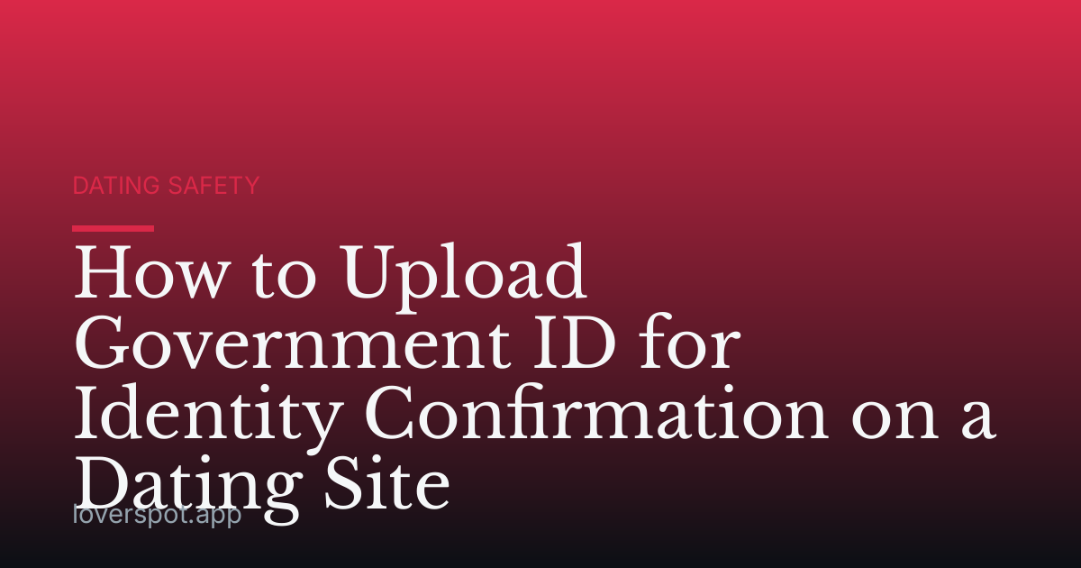 How to Upload Government ID for Identity Confirmation on a Dating Site