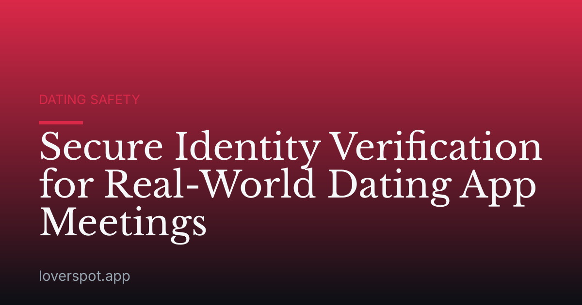 Secure Identity Verification for Real-World Dating App Meetings