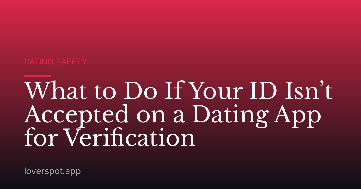 What to Do If Your ID Isn’t Accepted on a Dating App for Verification