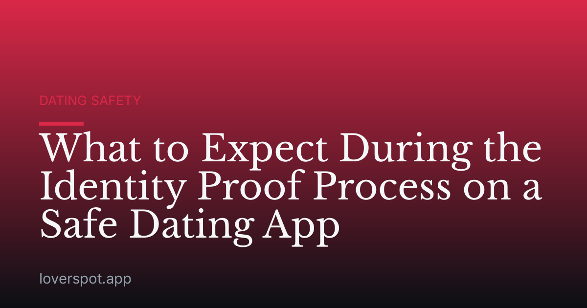 What to Expect During the Identity Proof Process on a Safe Dating App