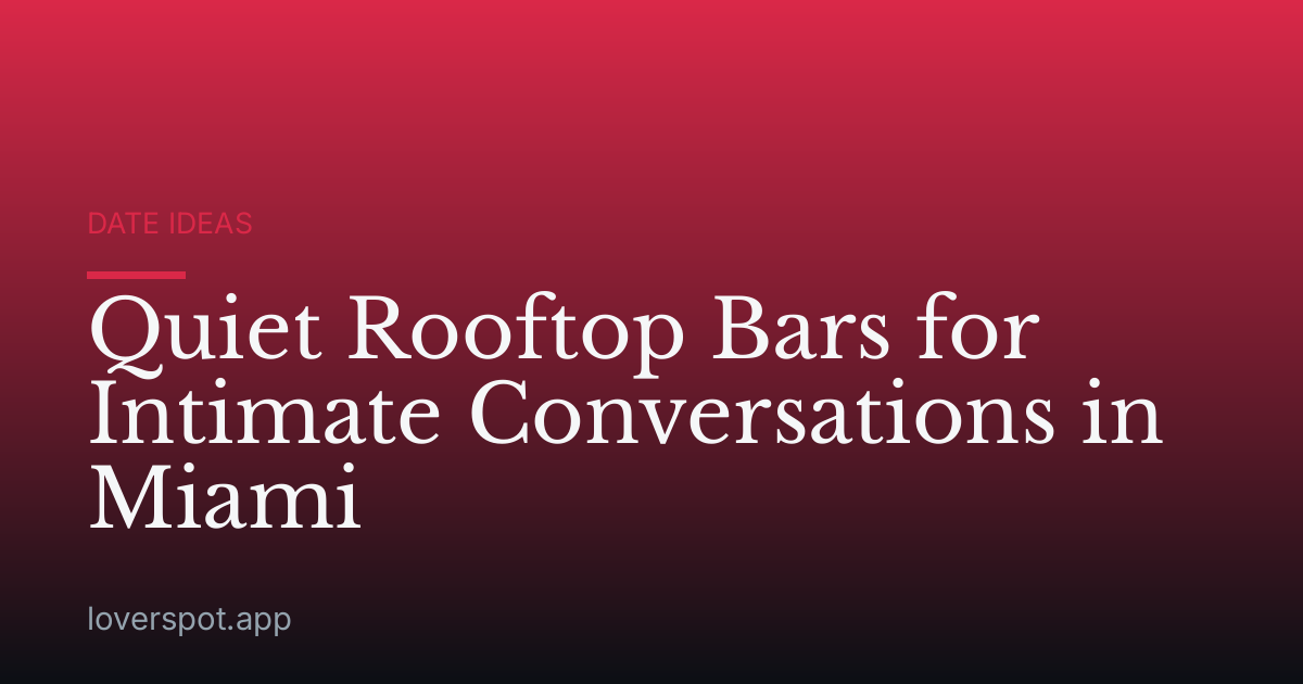 Quiet Rooftop Bars for Intimate Conversations in Miami