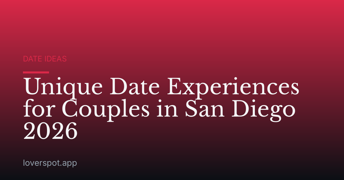 Unique Date Experiences for Couples in San Diego 2026