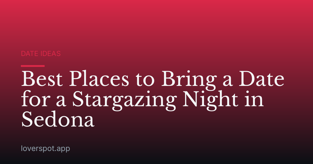 Best Places to Bring a Date for a Stargazing Night in Sedona