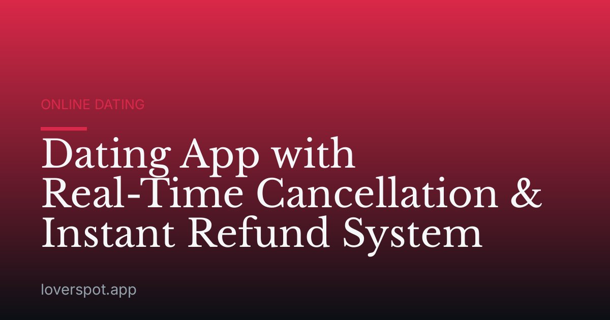 Dating App with Real-Time Cancellation & Instant Refund System