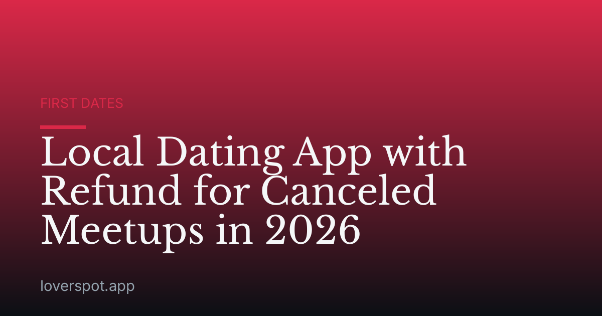 Local Dating App with Refund for Canceled Meetups in 2026